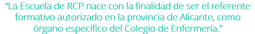 “La Escuela de RCP nace con la finalidad de ser el referente formativo autorizado en la provincia de Alicante, como órgano específico del Colegio de Enfermería.”